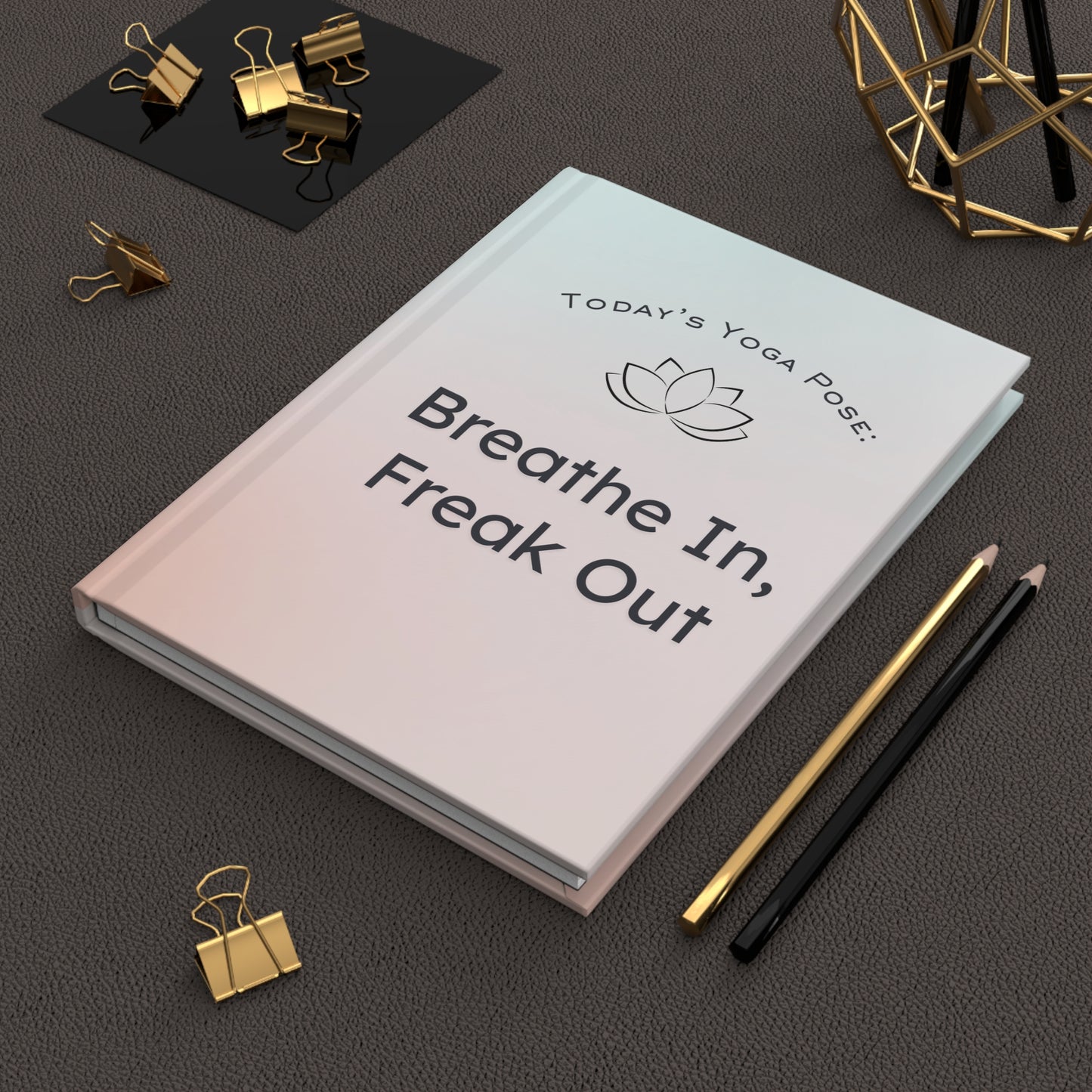 Yoga Pose Journal- Breathe In, Freak Out
