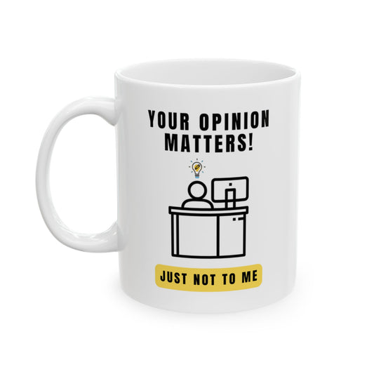 Snarky Mug - "Your Opinion Matters, just not to Me"