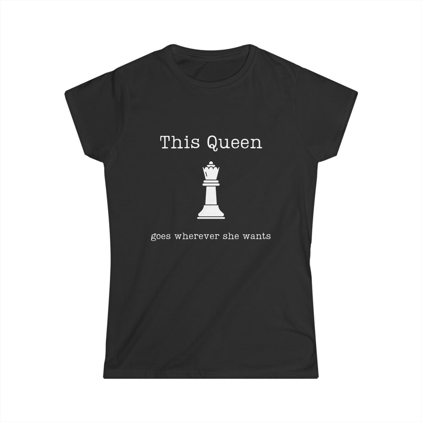 Chess Lovers Tee- "This Queen Goes Wherever She Wants"