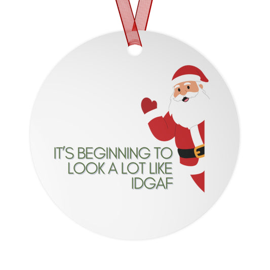 “It’s Beginning to Look a Lot Like IDGAF” Metal Ornament