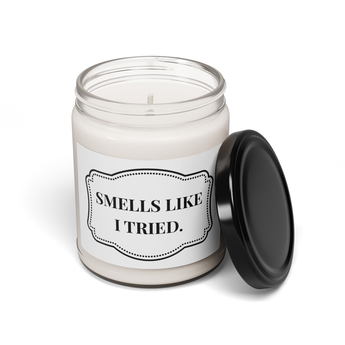 "Smells like I tried." 9oz Scented Candle