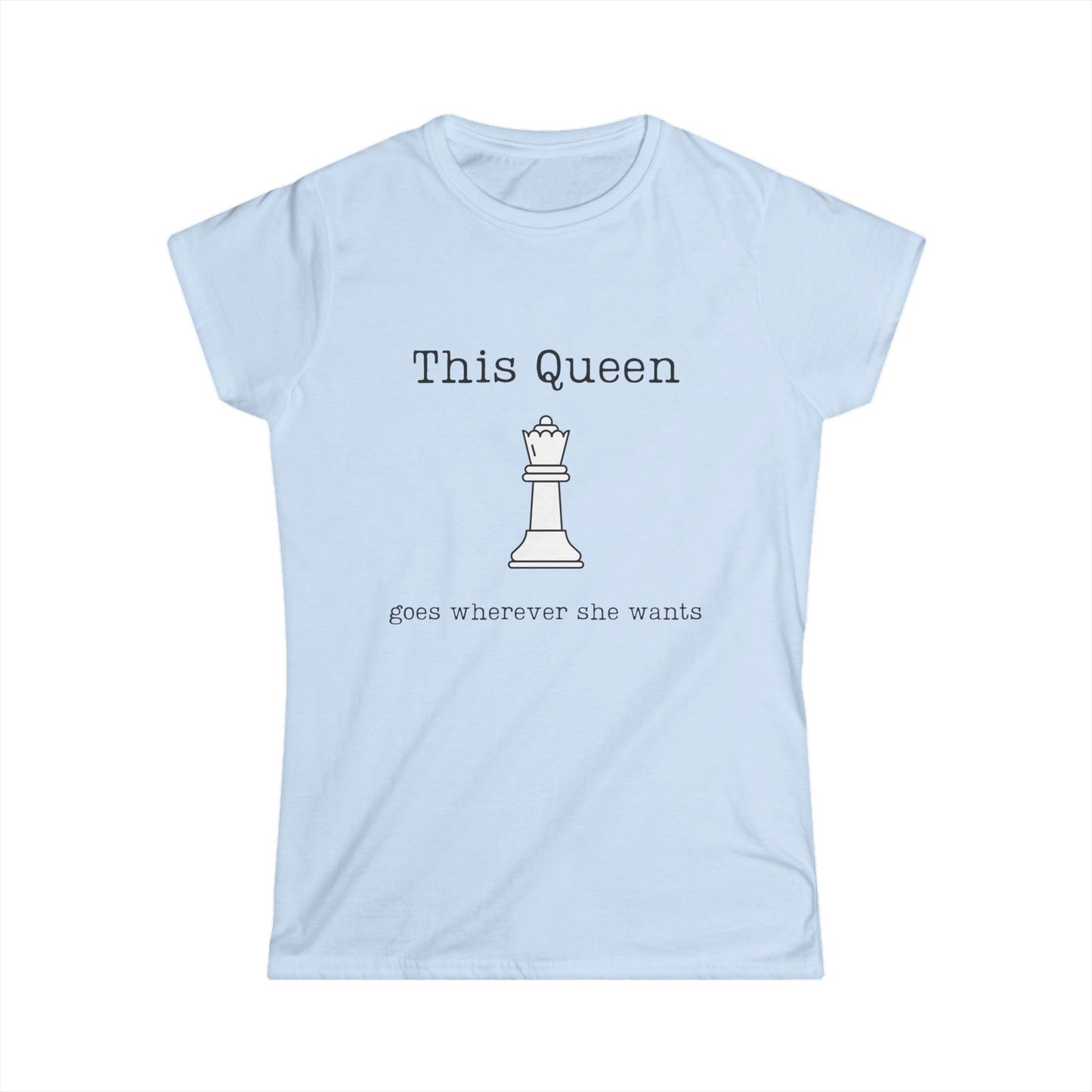Chess Lovers Tee- "This Queen Goes Wherever She Wants"