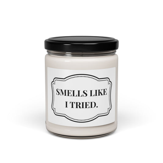"Smells like I tried." 9oz Scented Candle