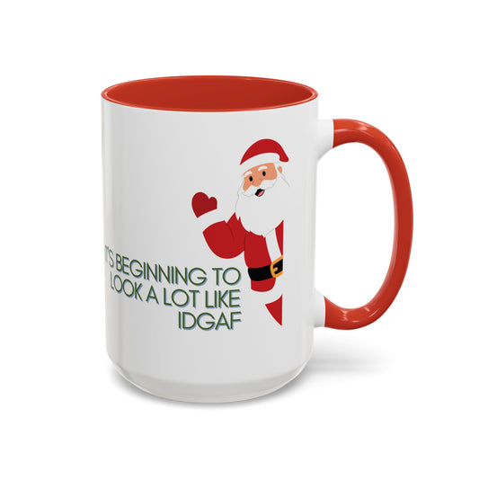 “It’s Beginning to Look a Lot Like IDGAF” Santa Christmas Mug
