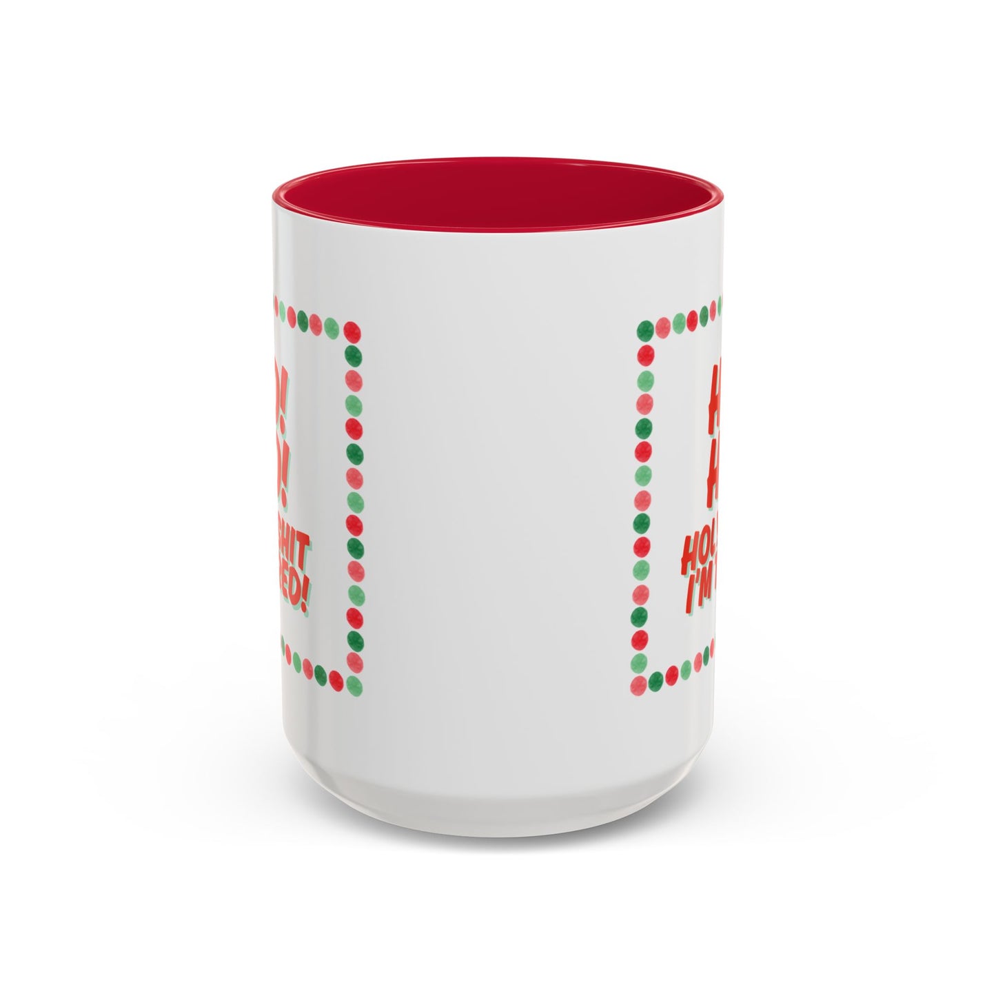 “HO! HO! HOLY SHIT I’M TIRED”  Holiday mug- 15oz