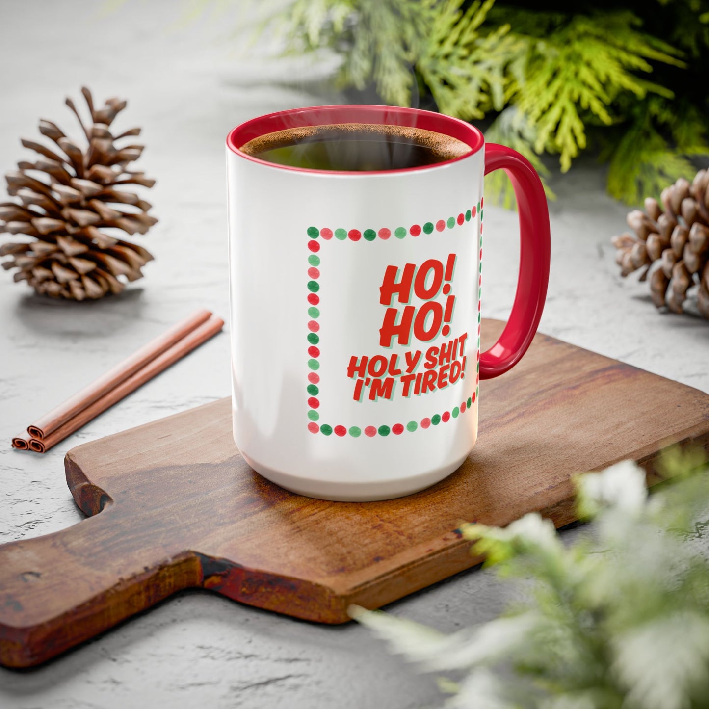 “HO! HO! HOLY SHIT I’M TIRED”  Holiday mug- 15oz