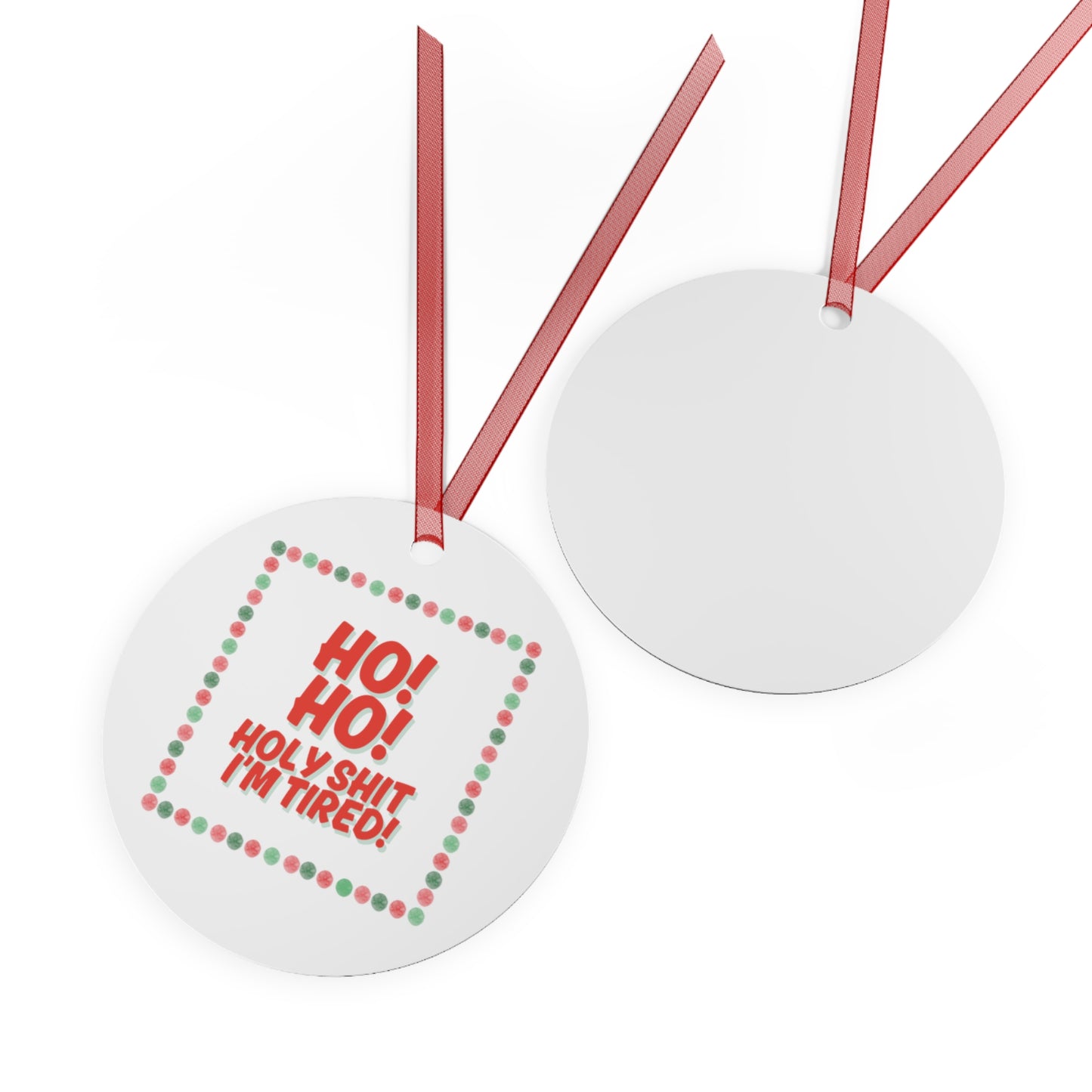 "HO! HO! HOLY SH*T I’M TIRED” Cheeky Christmas Tree Ornament
