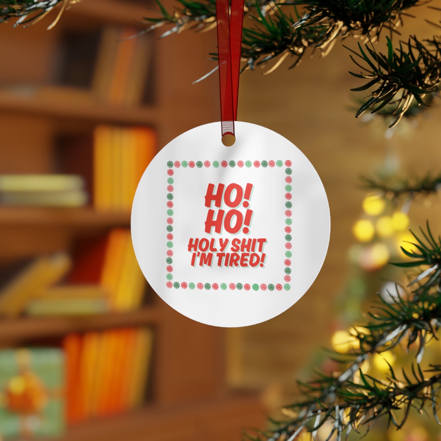 "HO! HO! HOLY SH*T I’M TIRED” Cheeky Christmas Tree Ornament