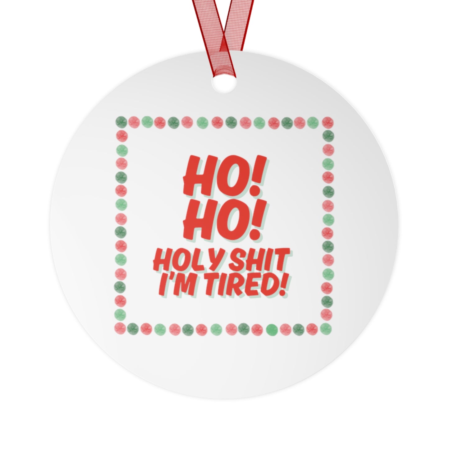 "HO! HO! HOLY SH*T I’M TIRED” Cheeky Christmas Tree Ornament